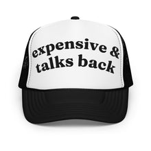 Load image into Gallery viewer, EXPENSIVE & TALKS BACK trucker hat