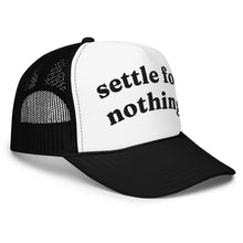 Load image into Gallery viewer, SETTLE FOR NOTHING trucker hat