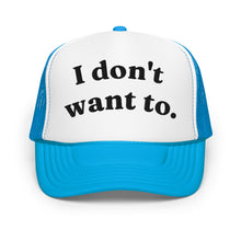Load image into Gallery viewer, I DONT WANT TO trucker hat