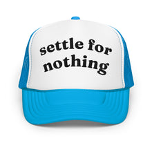 Load image into Gallery viewer, SETTLE FOR NOTHING trucker hat