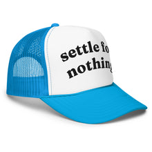 Load image into Gallery viewer, SETTLE FOR NOTHING trucker hat