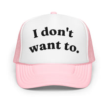 Load image into Gallery viewer, I DONT WANT TO trucker hat