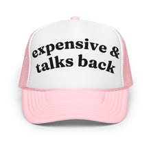 Load image into Gallery viewer, EXPENSIVE & TALKS BACK trucker hat