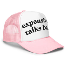 Load image into Gallery viewer, EXPENSIVE & TALKS BACK trucker hat