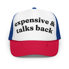 Load image into Gallery viewer, EXPENSIVE & TALKS BACK trucker hat