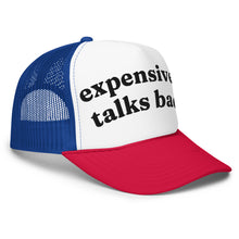 Load image into Gallery viewer, EXPENSIVE & TALKS BACK trucker hat