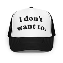 Load image into Gallery viewer, I DONT WANT TO trucker hat
