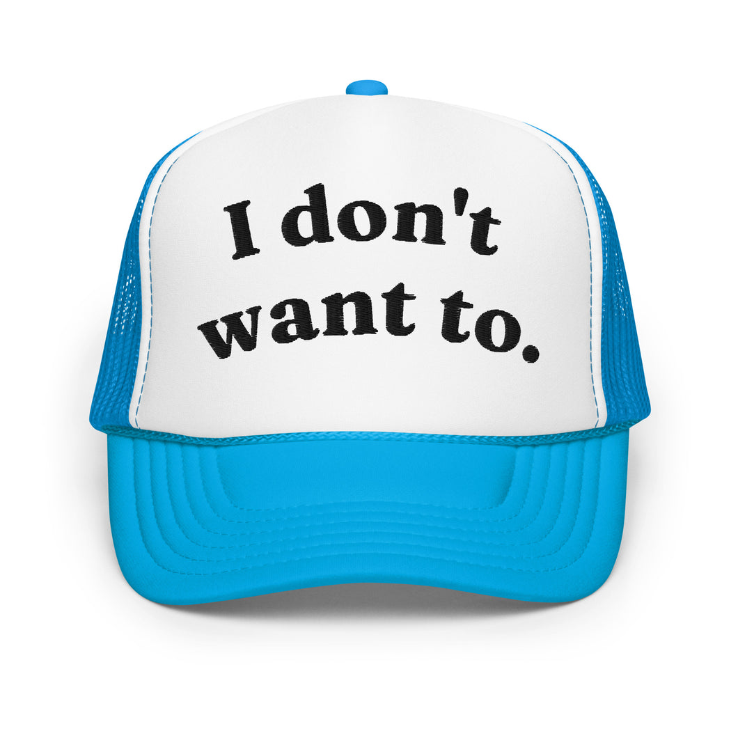 I DONT WANT TO trucker hat