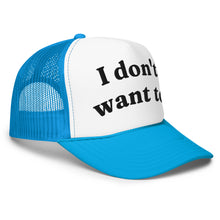 Load image into Gallery viewer, I DONT WANT TO trucker hat
